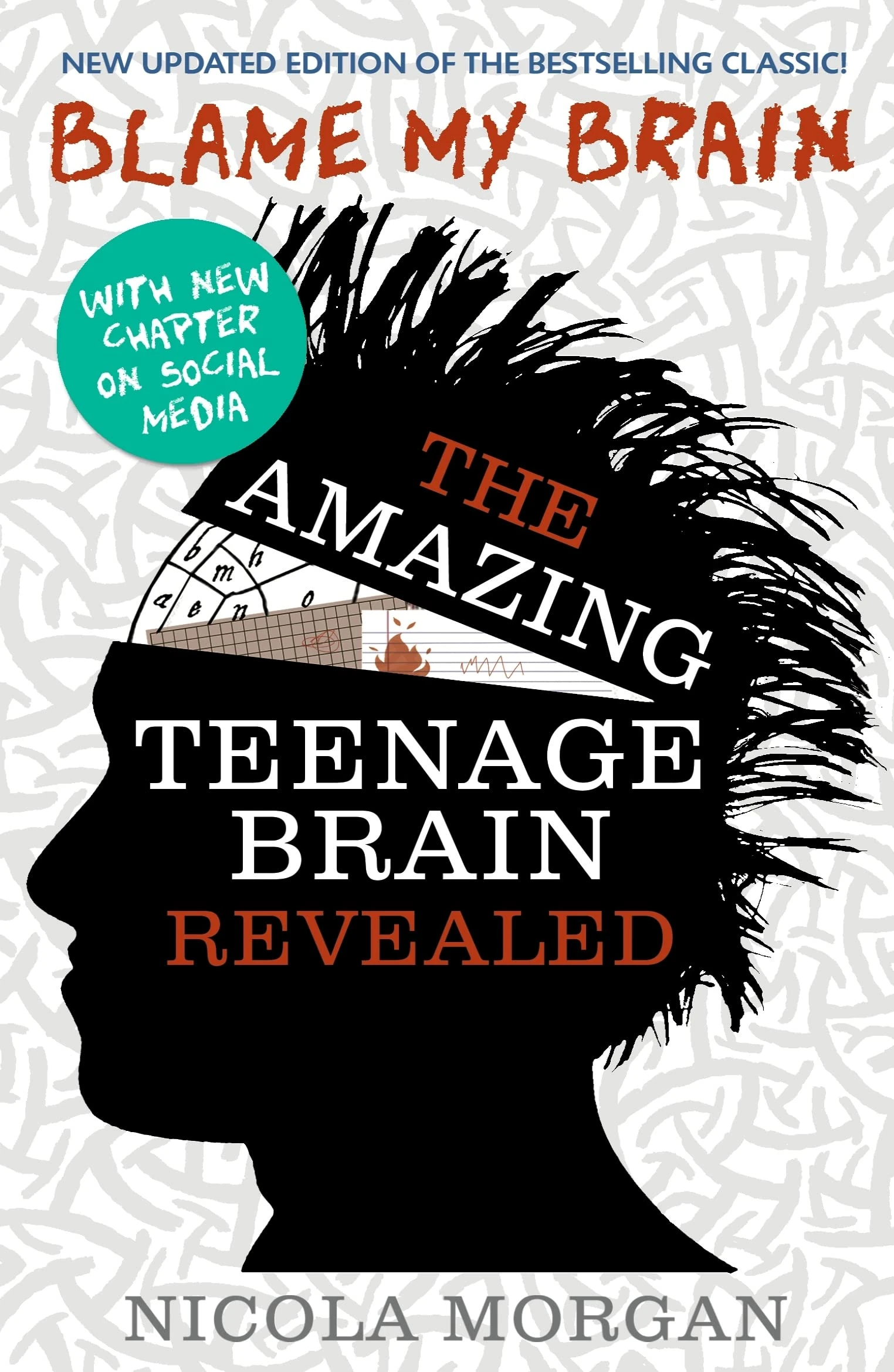 Blame My Brain: the Amazing Teenage Brain Revealed: The ultimate bestselling guide to teenage behaviour and mental health, packed with advice for teens and parents to boost empathy and wellbeing