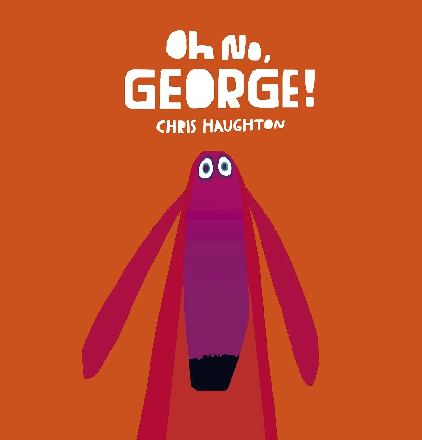 Oh No, George!: A hilarious read-aloud classic from internationally bestselling author-illustrator Chris Haughton