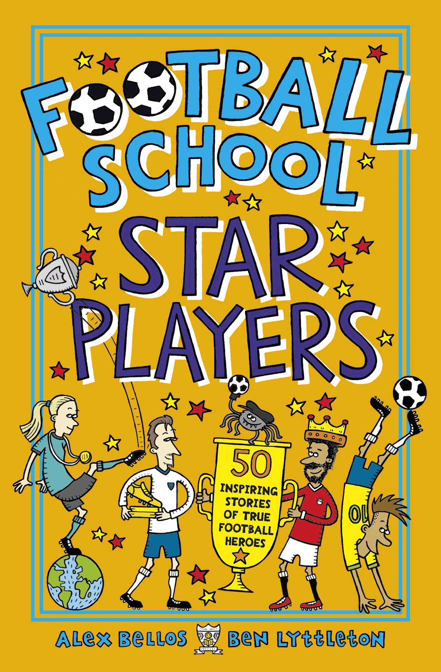 Football School Star Players: Find out about your favourite players, for football fans age 7-11, from the bestselling series that’s packed with funny, fascinating facts about the world of soccer