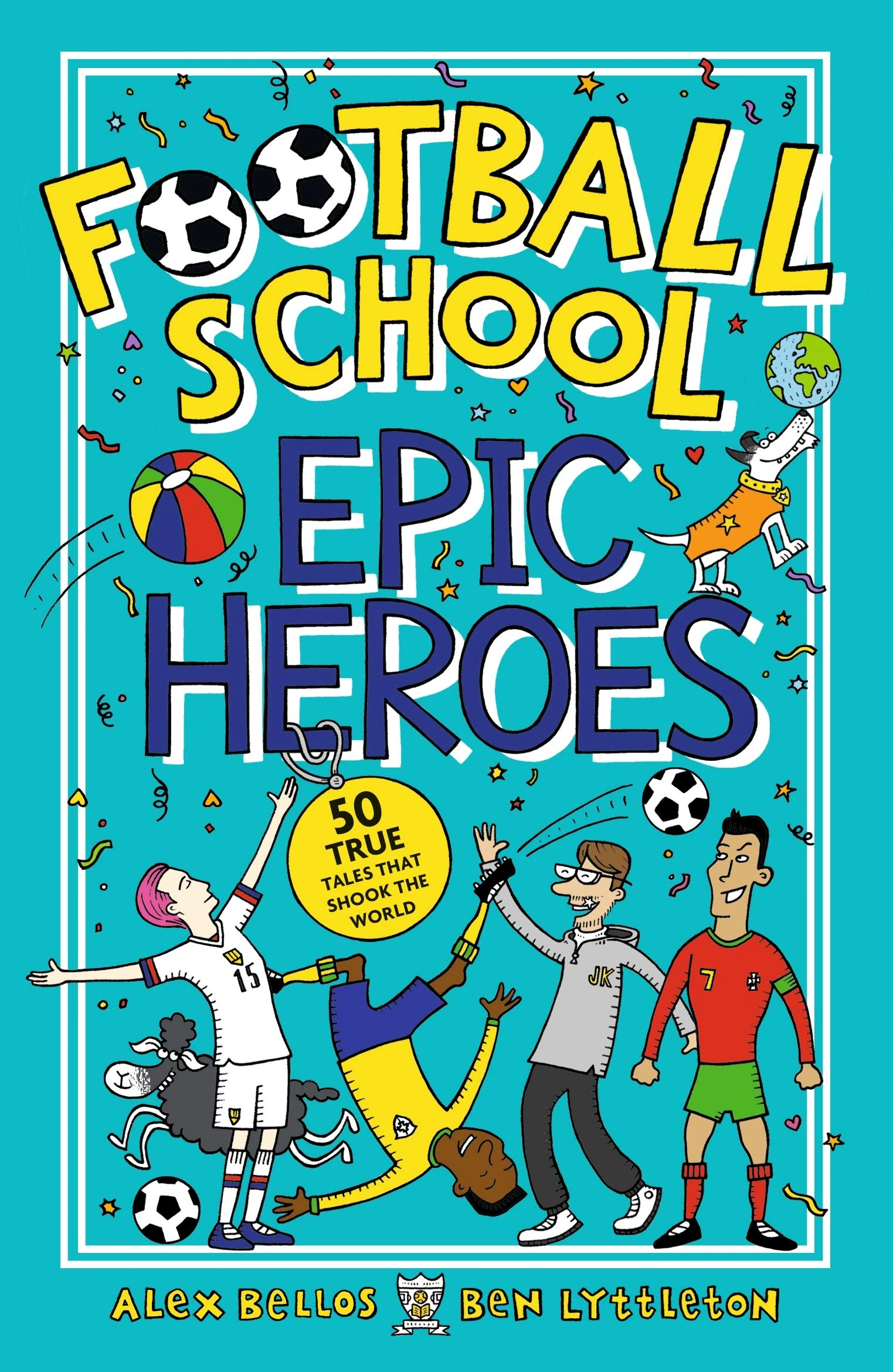 Football School Epic Heroes: From the bestselling series, a must-have collection of stories about the greatest players and moments in football history, for fans age 7+