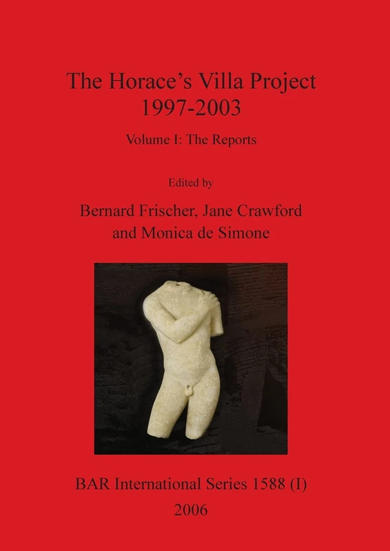 The Horace's Villa Project 1997-2003, Volume I: Report on new fieldwork and research: 1588I (BAR International)