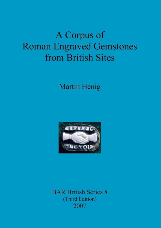 A Corpus of Roman Engraved Gemstones from British Sites: 8 (British Archaeological Reports British Series)