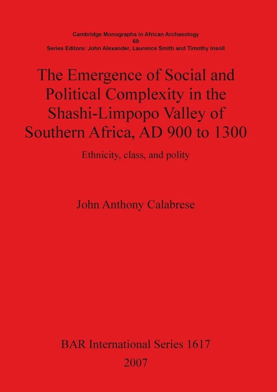 The Emergence of Social and Political Complexity in the Shashi-Limpopo Valley of Southern Africa AD 900 to 1300: Ethnicity, class and polity