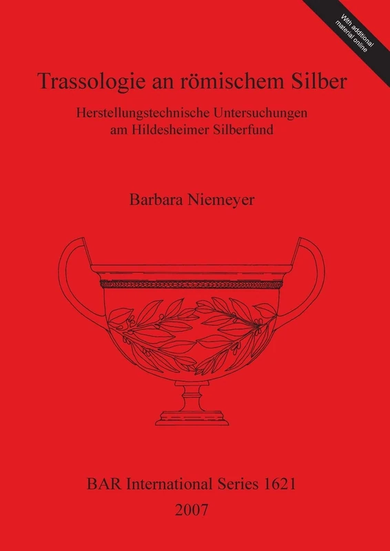 Trassologie an römischem Silber Herstellungstechnische Untersuchungen am Hildesheimer Silberfund: Herstellungstechnische Untersuchungen am ... Archaeological Reports International Series)