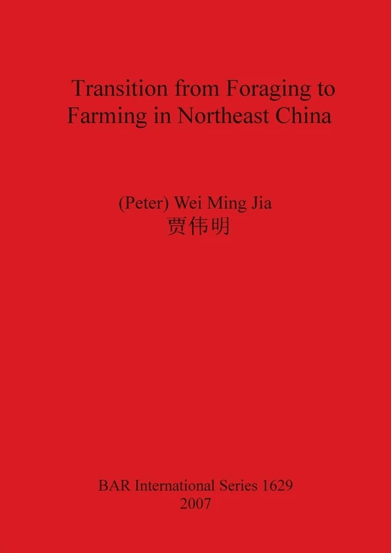 Transition from Foraging to Farming in Northeast China: 1629 (British Archaeological Reports International Series) - Image 1
