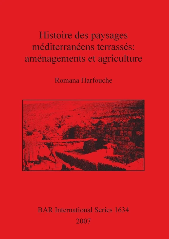 Histoire des paysages méditerranéens terrassés: aménagements et agriculture: 1634 (British Archaeological Reports International Series)