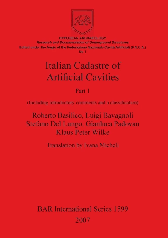 Italian Cadastre of Artificial Cavities Part 1: (Including introductory comments and a classification): 1599 (British Archaeological Reports International Series)