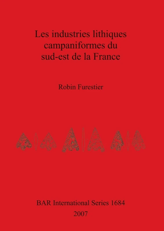 Les Industries Lithiques Campaniformes Du Sud-est De La France: 1684 (British Archaeological Reports International Series)