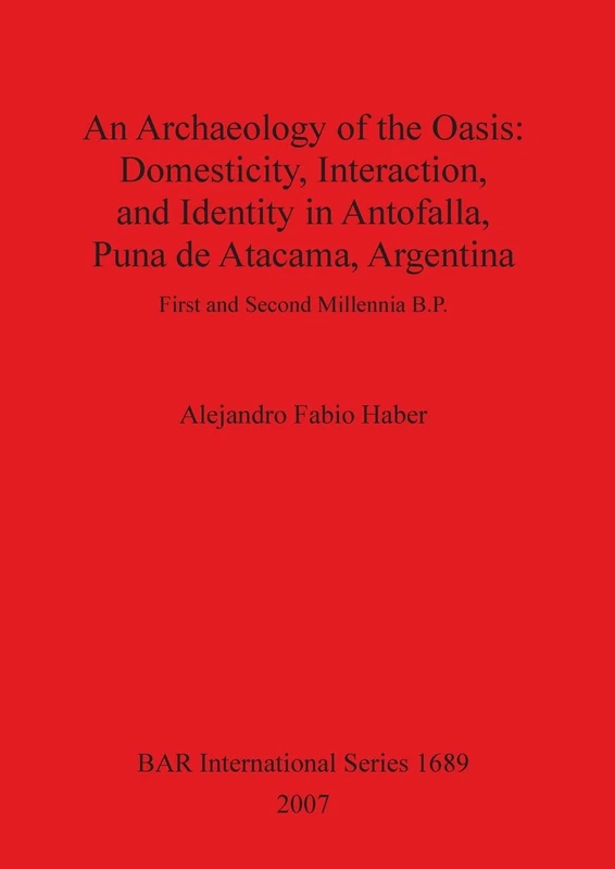 An Archaeology of the Oasis: First and Second Millennia B.P.: 1689 (British Archaeological Reports International Series)