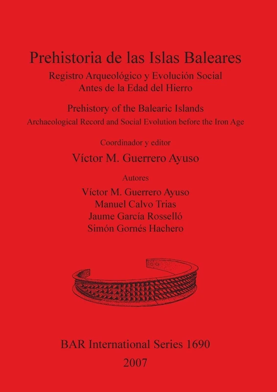 Prehistoria de las Islas Baleares/Prehistory of the Balearic Islands: Registro Arqueológico y Evolución Social Antes de la Edad del Hierro / ... Archaeological Reports International Series)