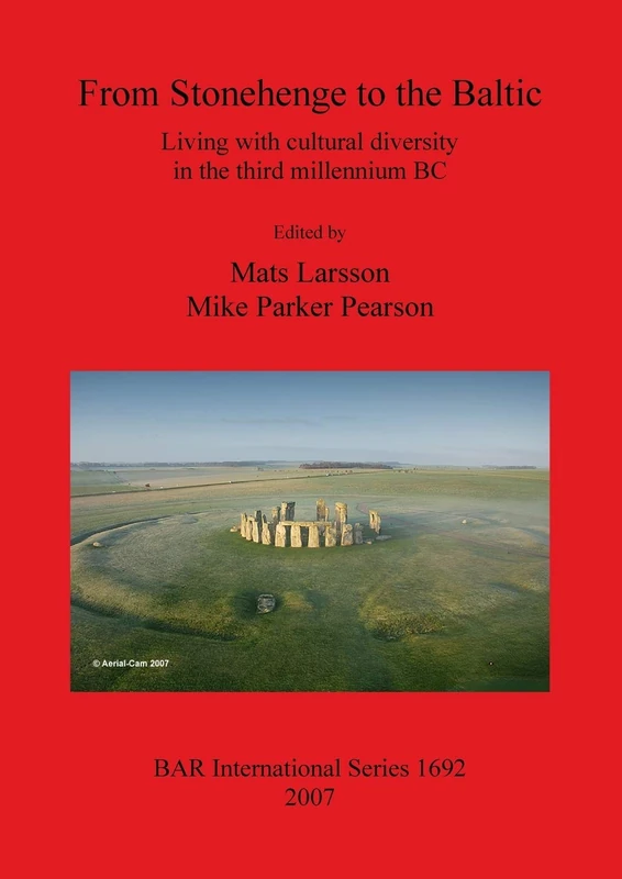 From Stonehenge to the Baltic: Living with cultural diversity in the third millennium BC: 1692 (British Archaeological Reports International Series)
