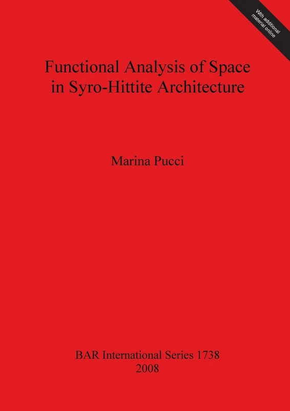 Functional Analysis of Space in Syro-Hittite Architecture: 1738 (British Archaeological Reports International Series)