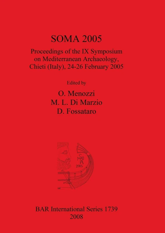 SOMA 2005 Proceedings of the IX Symposium on Mediterranean Archaeology Chieti (Italy) 24-26 February 2005: Proceedings of the IX Symposium on ... Archaeological Reports International Series)