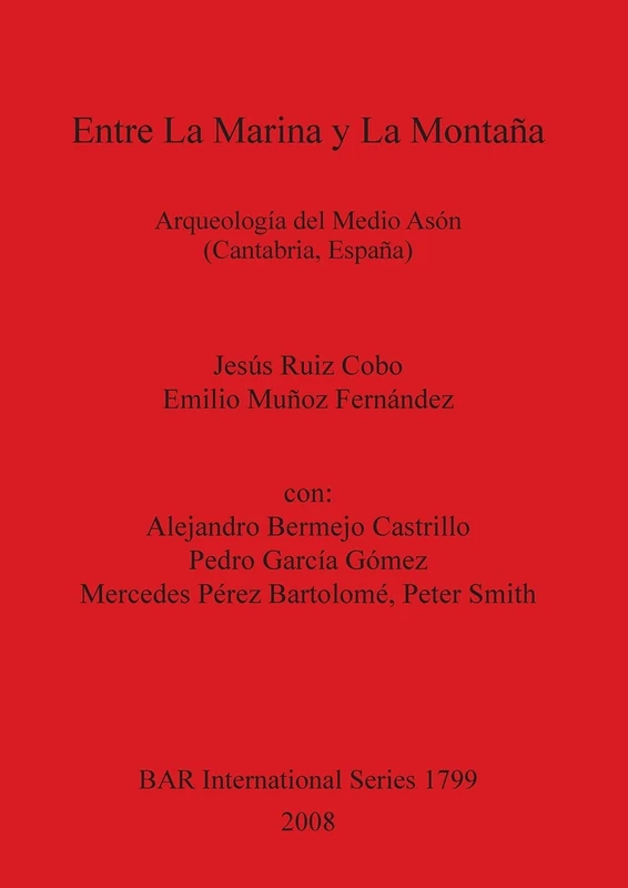 Entre La Marina y La Montaña: Arqueología del Medio Asón (Cantabria, España): 1799 (British Archaeological Reports International Series)