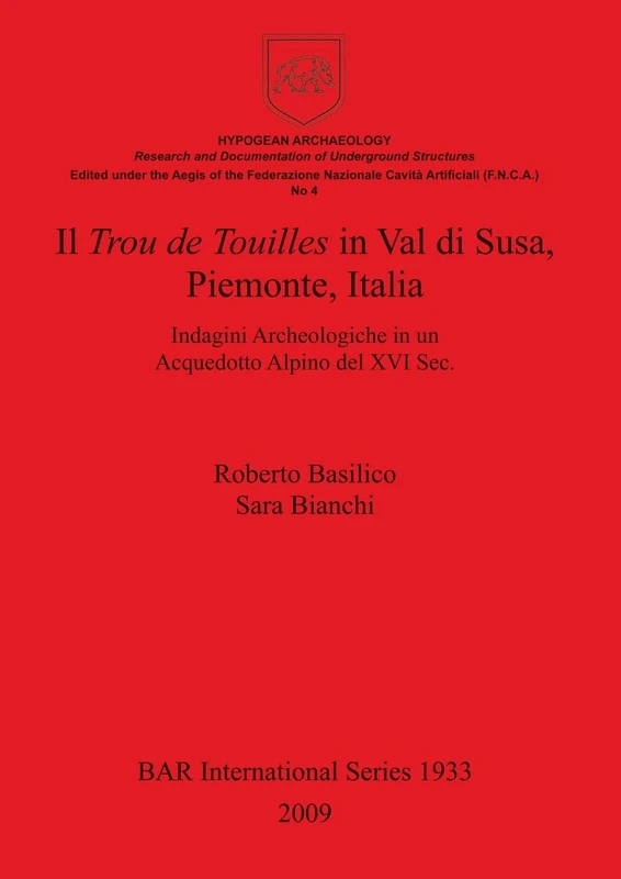 Il Trou de Touilles in Val di Susa Piemonte Italia: Indagini Archeologiche in un Acquedotto Alpino del XVI Sec.: 1933 (British Archaeological Reports International Series)