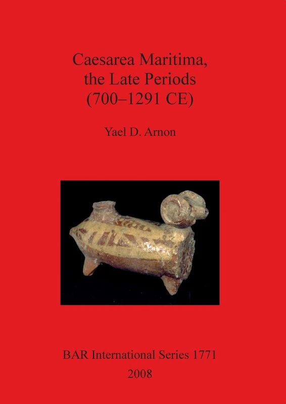 Caesarea Maritima the Late Periods (700 - 1291 CE): 1771 (British Archaeological Reports International Series)