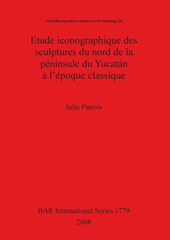 Etude iconographique des sculptures du nord de la péninsule du Yucatán à l'époque classique: 1779 (British Archaeological Reports International Series)