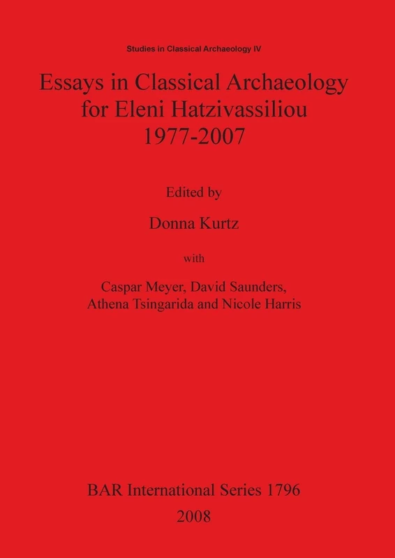 Essays in Classical Archaeology for Eleni Hatzivassiliou 1977-2007: 1796 (British Archaeological Reports International Series)