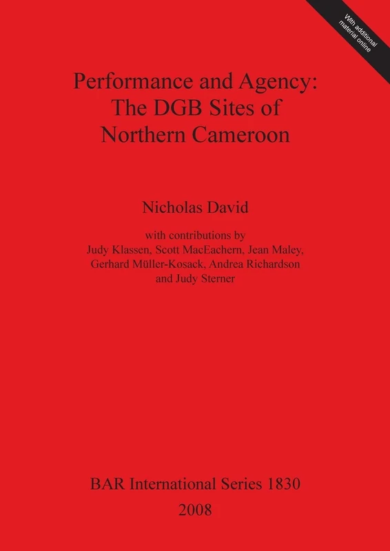 Performance and Agency: The DGB Sites of Northern Cameroon: 1830 (British Archaeological Reports International Series)