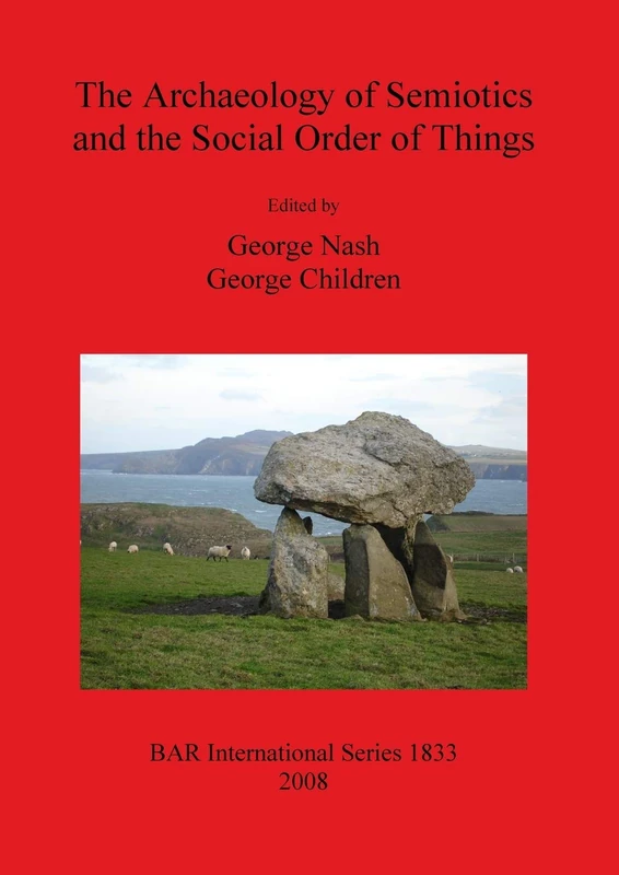 The Archaeology of Semiotics and the Social Order of Things: 1833 (British Archaeological Reports International Series)
