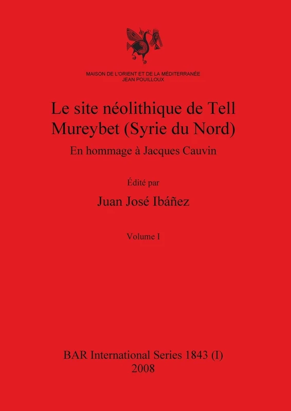 Le site néolithique de Tell Mureybet (Syrie du Nord), Volume I: 1843 (BAR International)