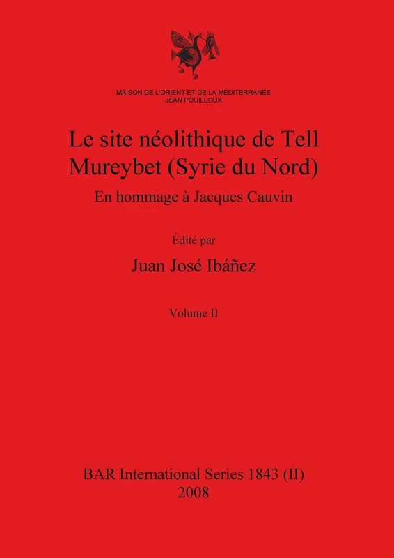 Le site néolithique de Tell Mureybet (Syrie du Nord), Volume II: 1843 (BAR International)