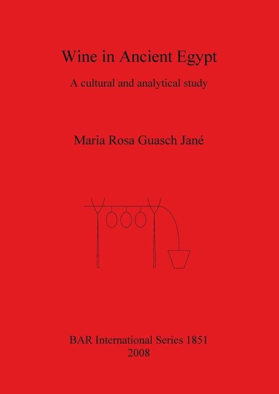 Wine In Ancient Egypt: A cultural and analytical study: 1851 (British Archaeological Reports International Series) - Image 1