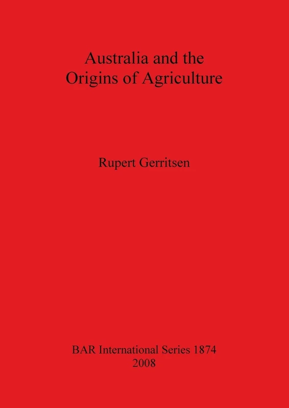 Australia and the Origins of Agriculture: 1874 (British Archaeological Reports International Series)
