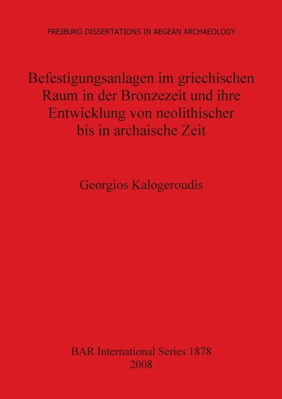 Befestigungsanlagen im griechischen Raum in der Bronzezeit und ihre Entwicklung von neolithischer bis in archaische Zeit: 1878 (British Archaeological Reports International Series) - Image 1