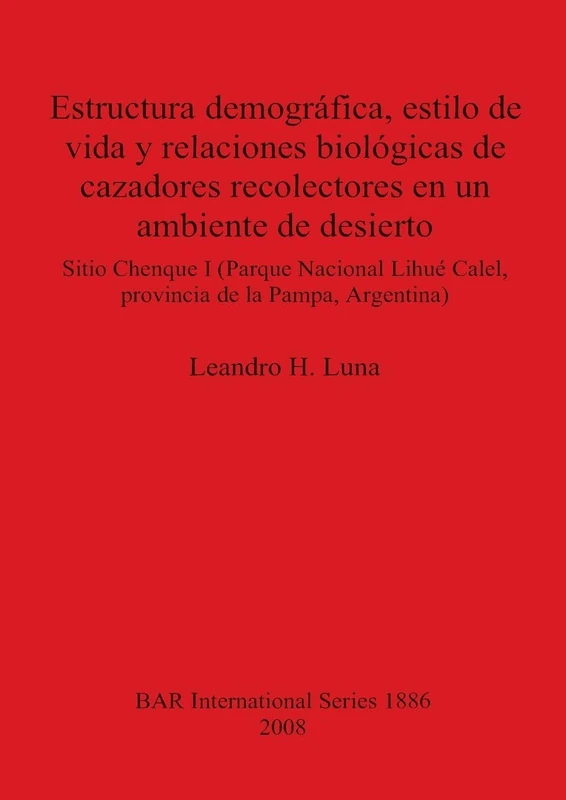 Estructura demográfica estilo de vida y relaciones biológicas de cazadores recolectores en un ambiente de desierto: Sitio Chenque I (Parque Nacional ... Archaeological Reports International Series) - Image 1