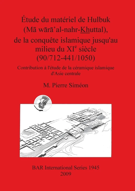 Étude du matériel de Hulbuk (M waxa' al-nahr Khuttal) de la conquête islamique jusqu'au milieu du XIe siècle (90/712-441/1050): Contribution à l'étude ... Archaeological Reports International Series)