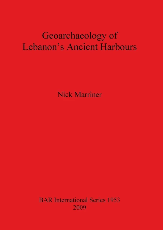 Geoarchaeology of Lebanon's Ancient Harbours: 1953 (British Archaeological Reports International Series)