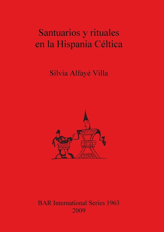 Santuarios y rituales en la Hispania Céltica: 1963 (British Archaeological Reports International Series)