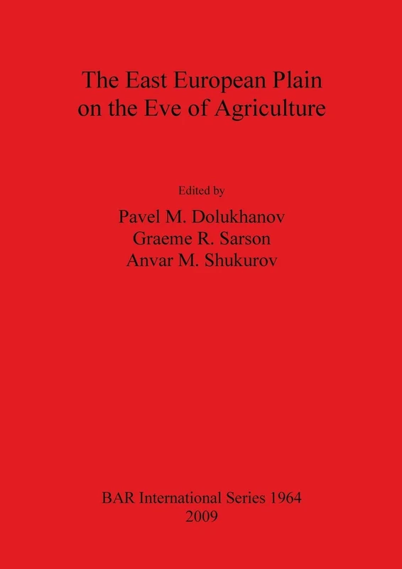 The East European Plain on the Eve of Agriculture: 1964 (British Archaeological Reports International Series)