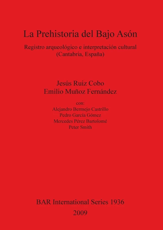 La Prehistoria Del Bajo Ason Registro Arqueologico E Interpretacion Cultural (Cantabria Espana): Registro arqueológico e interpretación cultural ... Archaeological Reports International Series)