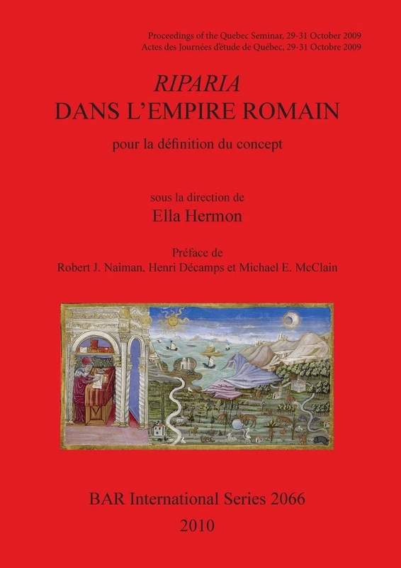 Riparia dans L'Empire Romain: pour la définition du concept: Proceedings of the Quebec Seminar/ Actes des Journées d'étude de Québec 29-31 Octobre ... Archaeological Reports International Series)