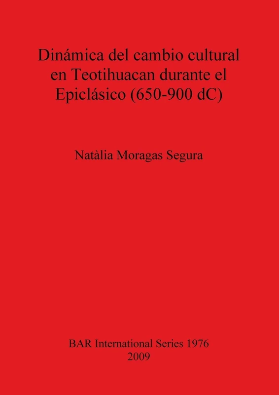 Dinámica del cambio cultural en Teotihuacan durante el Epiclásico (650-900 dC): 1976 (British Archaeological Reports International Series)