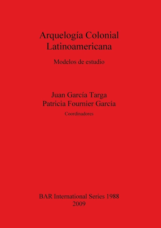 Arquelogía Colonial Latinoamericana: Modelos de estudio: 1988 (British Archaeological Reports International Series)