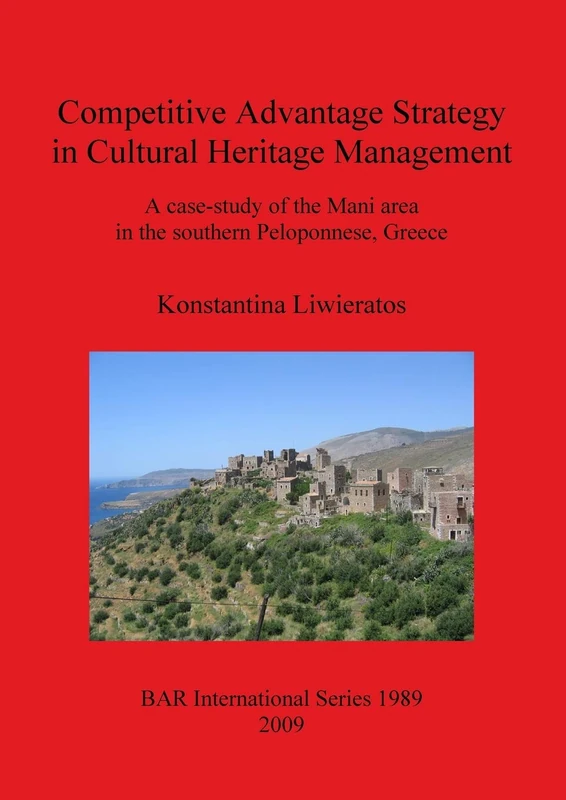 Competitive Advantage Strategy in Cultural Heritage Management: A Case-Study of the Mani Area in the Southern Peloponnese Greece: A case-study of the ... Archaeological Reports International Series) - Image 1