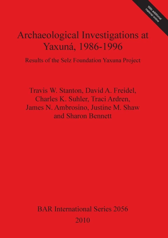 Archaeological Investigations at Yaxuná 1986-1996: Results of the Selz Foundation Yaxuna Project: 2056 (British Archaeological Reports International Series)