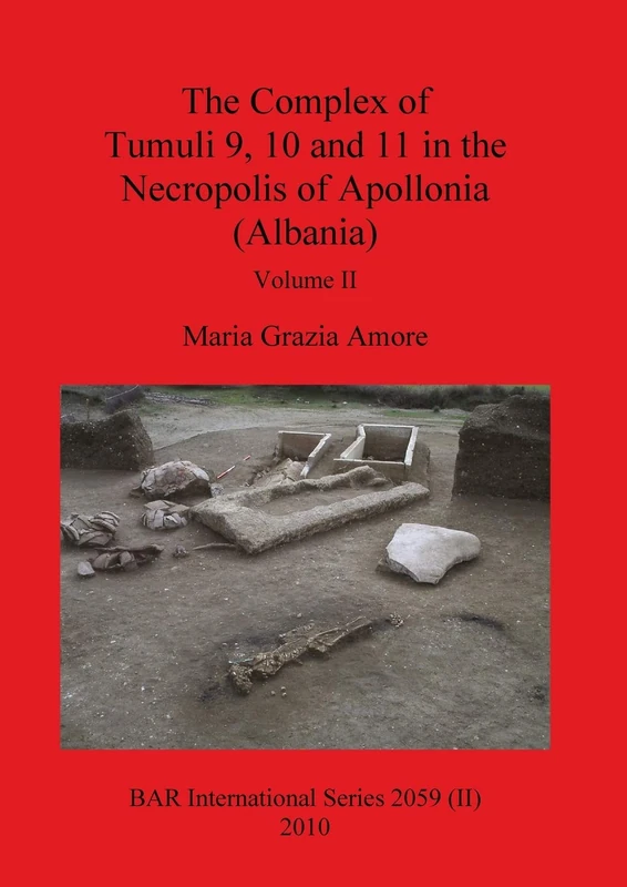 The Complex of Tumuli 9 10 and 11 in the Necropolis of Apollonia (Albania), Volume II: 2059 (BAR International) - Image 1