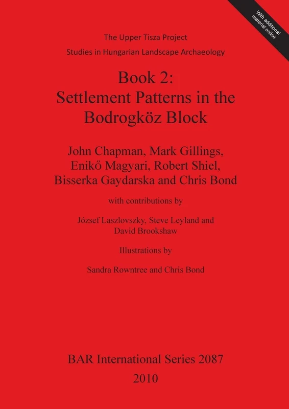 The Upper Tisza Project. Studies in Hungarian Landscape Archaeology. Book 2: Settlement Patterns in the Bodrogköz Block: The Upper Tisza Project. ... Archaeological Reports International Series)