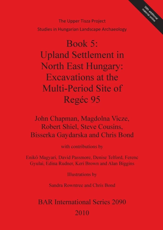 The Upper Tisza Project. Studies in Hungarian Landscape Archaeology. Book 5: Upland Settlement in North East Hungary: Excavations at the Multi-Period ... Archaeological Reports International Series) - Image 1