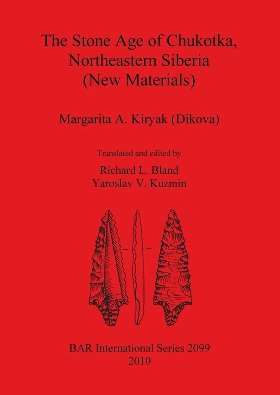 The Stone Age of Chukotka Northeastern Siberia (New Materials): 2099 (British Archaeological Reports International Series)