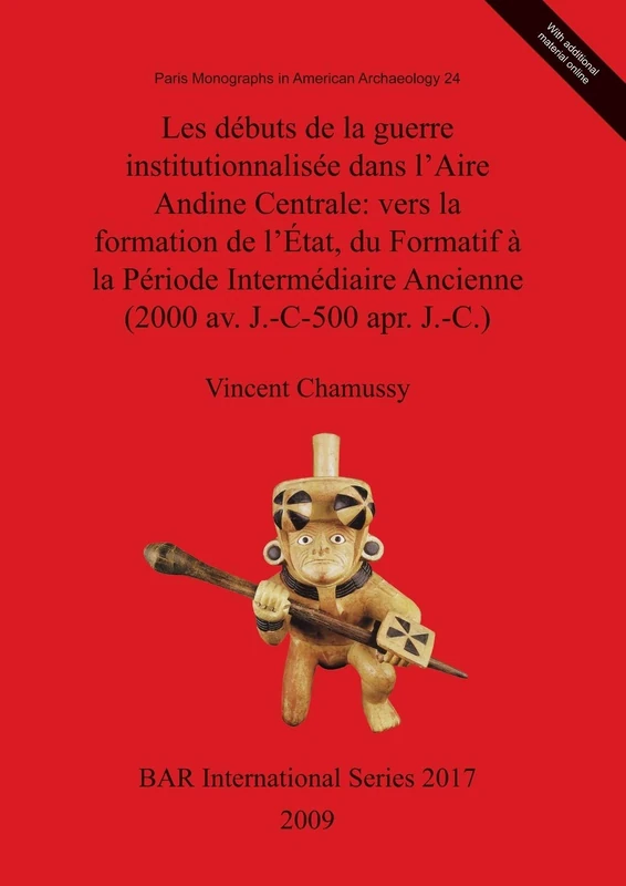 Les Debuts De La Guerre Institutionalisee Dans L'Aire Andine Centrale: vers la formation de l'État, du Formatif à la Période Intermédiaire Ancienne ... Archaeological Reports International Series)