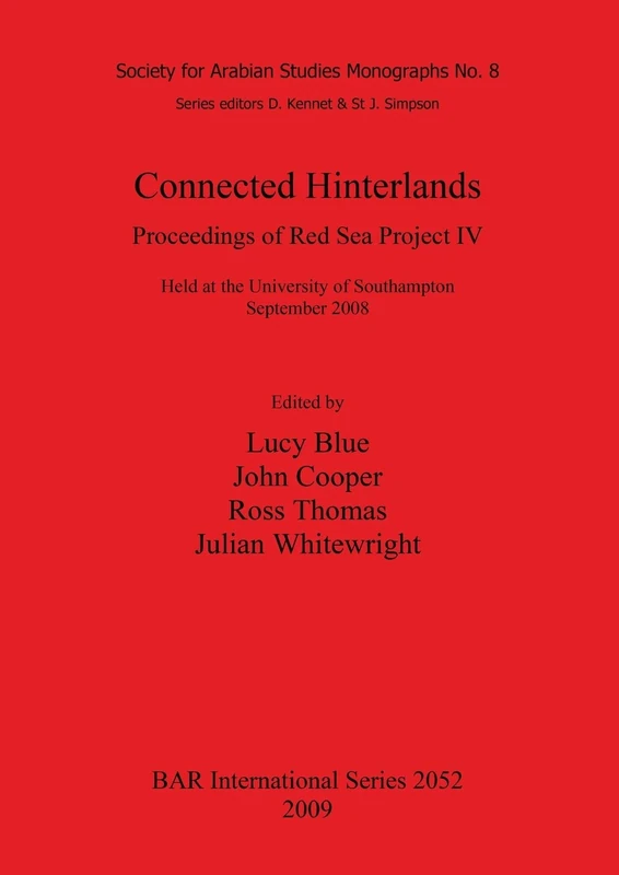 Connected Hinterlands: Proceedings of Red Sea Project IV held at the University of Southampton September 2008: Proceedings of Red Sea Project IV: Held ... Archaeological Reports International Series)