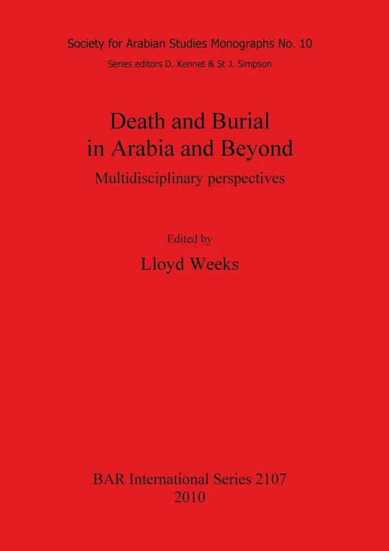 Death and Burial in Arabia and Beyond: Multidisciplinary perspectives: 2107 (British Archaeological Reports International Series)