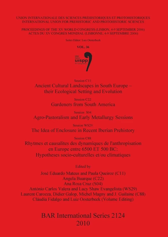 Session C11: Ancient Cultural Landscapes in South Europe - their Ecological Setting and Evolution. Session C22: Gardeners from South America. Session: ... Archaeological Reports International Series)