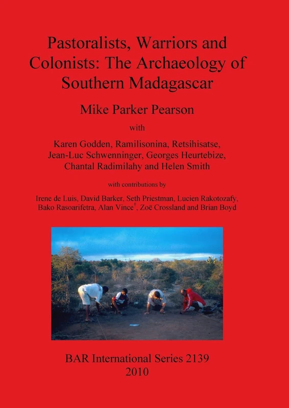 Pastoralists Warriors and Colonists: The Archaeology of Southern Madagascar: 2139 (British Archaeological Reports International Series)