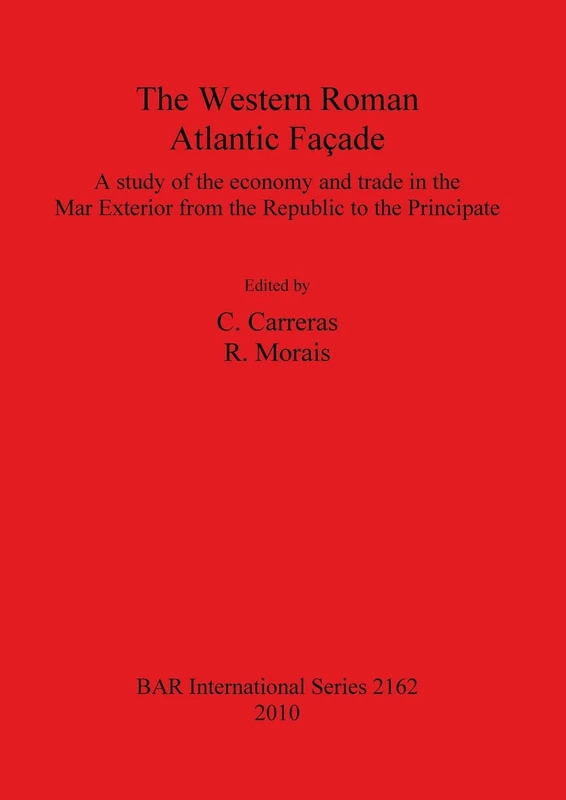 The The Western Roman Atlantic Façade: A Study of the Economy and Trade in the Mar Exterior from the Republic to the Principate: A Study of the ... Archaeological Reports International Series) - Image 1
